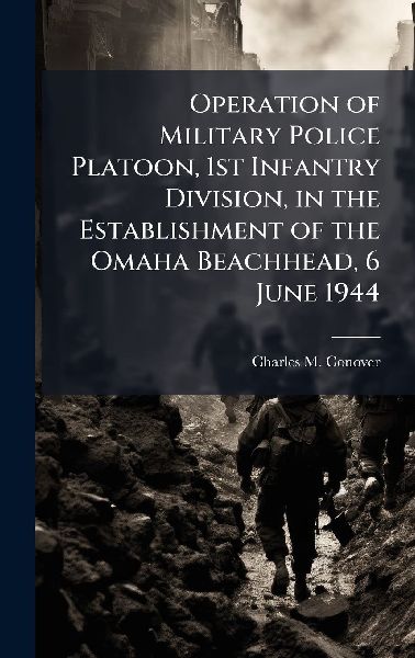 Operation of Military Police Platoon, 1st Infantry Division, in the Establishment of the Omaha Beachhead, 6 June 1944