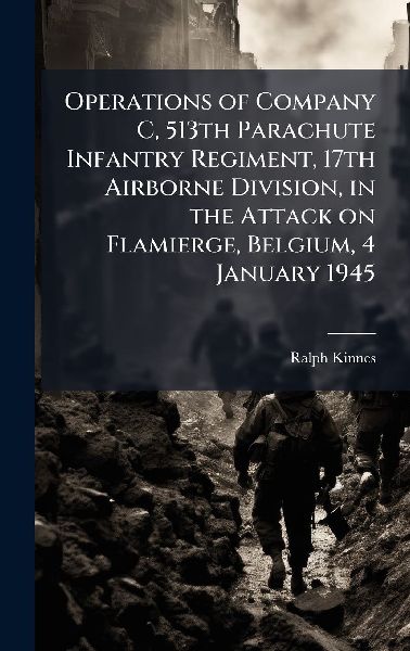 Operations of Company C, 513th Parachute Infantry Regiment, 17th Airborne Division, in the Attack on Flamierge, Belgium, 4 January 1945