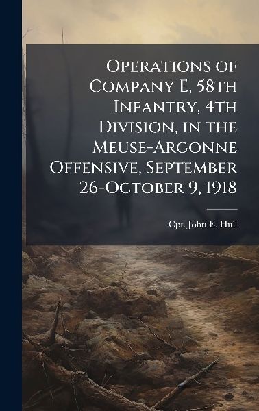 Operations of Company E, 58th Infantry, 4th Division, in the Meuse-Argonne Offensive, September 26-October 9, 1918