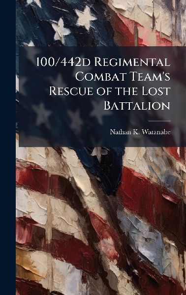 100/442d Regimental Combat Teams Rescue of the Lost Battalion