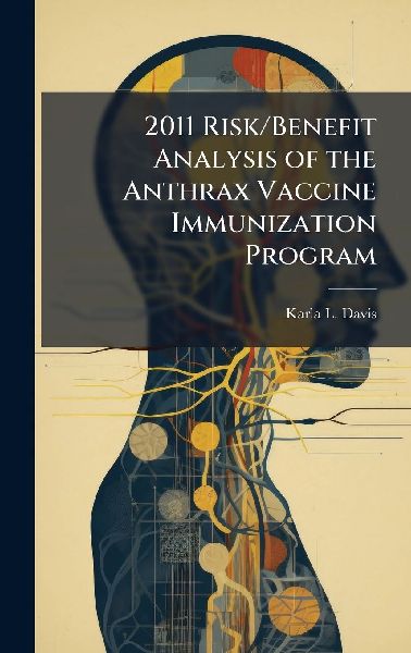 2011 Risk/Benefit Analysis of the Anthrax Vaccine Immunization Program