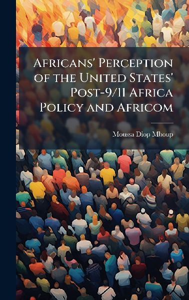 Africans' Perception of the United States' Post-9/11 Africa Policy and Africom