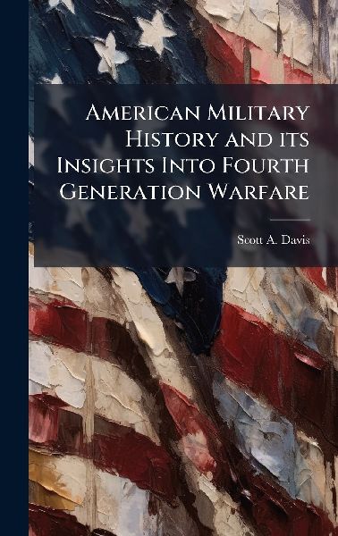 American Military History and its Insights Into Fourth Generation Warfare