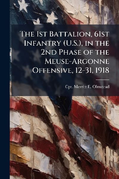 The 1st Battalion, 61st Infantry (U.S.), in the 2nd Phase of the Meuse-Argonne Offensive, 12-31, 1918
