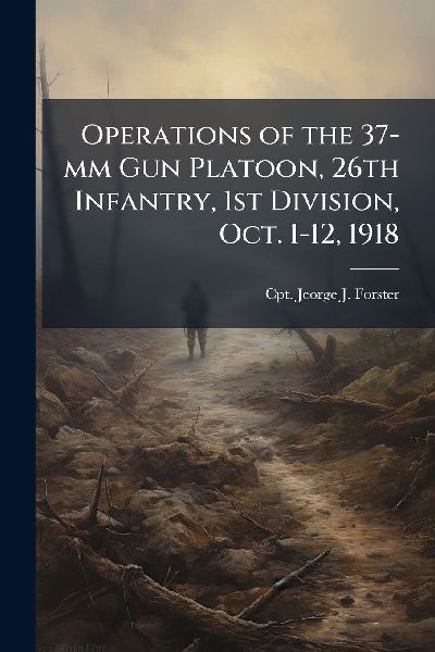 Operations of the 37-mm Gun Platoon, 26th Infantry, 1st Division, Oct. 1-12, 1918
