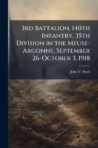 3rd Battalion, 140th Infantry, 35th Division in the Meuse-Argonne, September 26-October 3, 1918