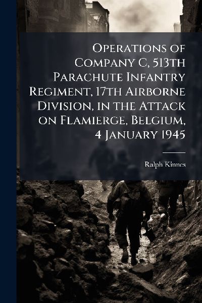 Operations of Company C, 513th Parachute Infantry Regiment, 17th Airborne Division, in the Attack on Flamierge, Belgium, 4 January 1945