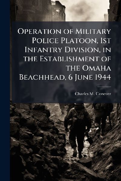 Operation of Military Police Platoon, 1st Infantry Division, in the Establishment of the Omaha Beachhead, 6 June 1944