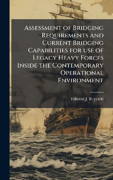 Assessment of Bridging Requirements and Current Bridging Capabilities for use of Legacy Heavy Forces Inside the Contemporary Operational Environment