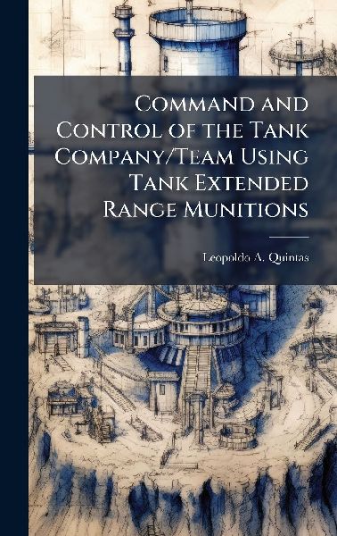Command and Control of the Tank Company/Team Using Tank Extended Range Munitions