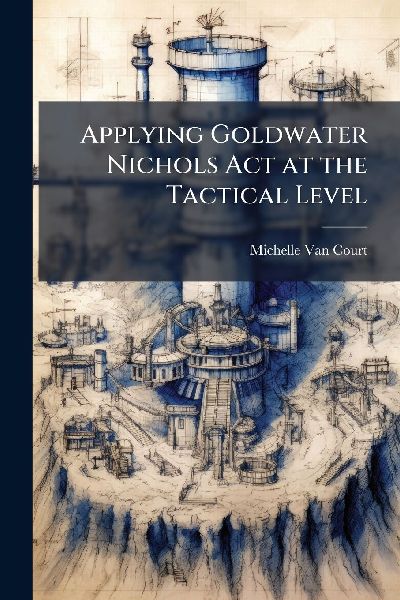 Applying Goldwater Nichols Act at the Tactical Level