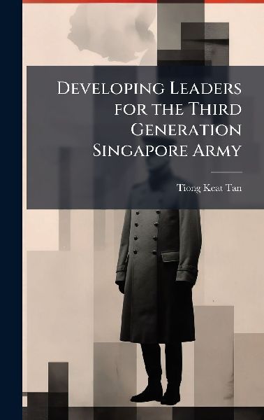 Developing Leaders for the Third Generation Singapore Army
