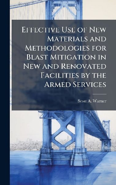 Effective Use of New Materials and Methodologies for Blast Mitigation in New and Renovated Facilities by the Armed Services