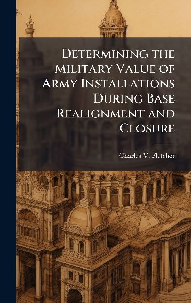 Determining the Military Value of Army Installations During Base Realignment and Closure