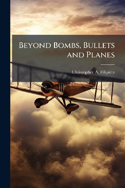Beyond Bombs, Bullets and Planes