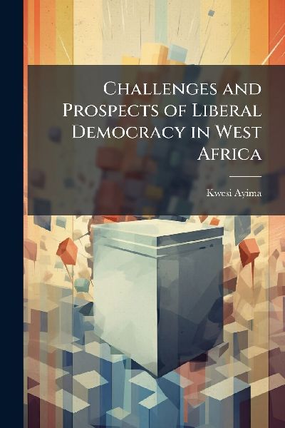 Challenges and Prospects of Liberal Democracy in West Africa