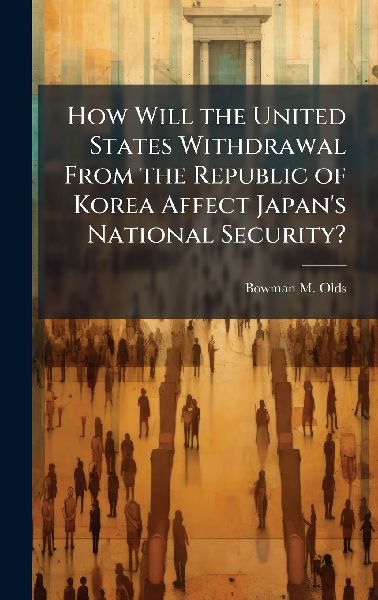 How Will the United States Withdrawal From the Republic of Korea Affect Japan's National Security?
