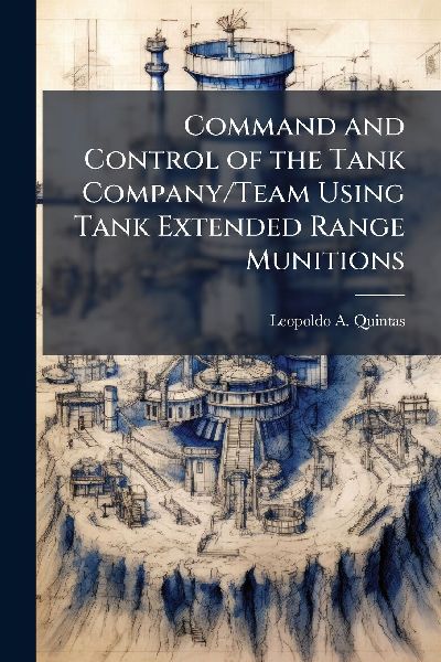 Command and Control of the Tank Company/Team Using Tank Extended Range Munitions