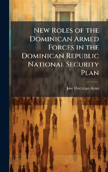 New Roles of the Dominican Armed Forces in the Dominican Republic National Security Plan