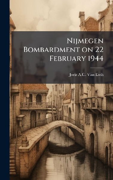 Nijmegen Bombardment on 22 February 1944
