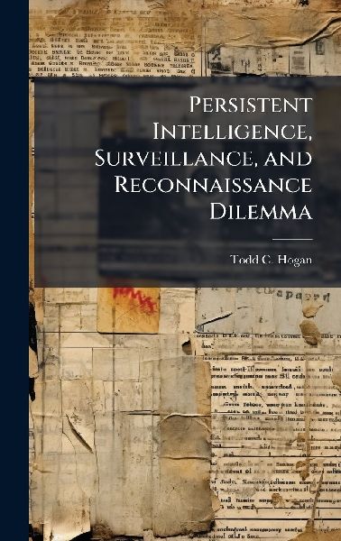 Persistent Intelligence, Surveillance, and Reconnaissance Dilemma