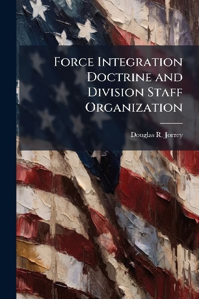 Force Integration Doctrine and Division Staff Organization