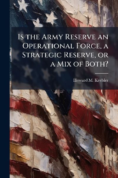 Is the Army Reserve an Operational Force, a Strategic Reserve, or a Mix of Both?