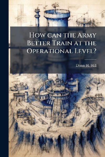 How can the Army Better Train at the Operational Level?