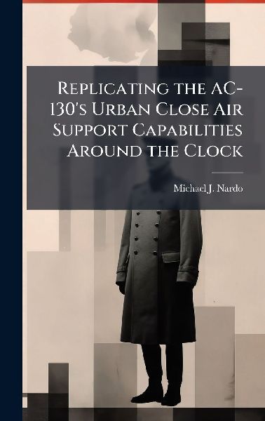 Replicating the AC-130's Urban Close Air Support Capabilities Around the Clock