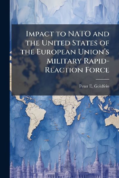 Impact to NATO and the United States of the European Unionâ&#128;(TM)s Military Rapid-Reaction Force