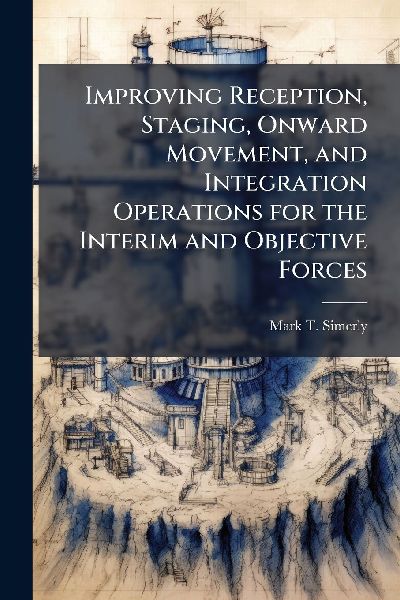 Improving Reception, Staging, Onward Movement, and Integration Operations for the Interim and Objective Forces