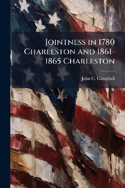 Jointness in 1780 Charleston and 1861-1865 Charleston