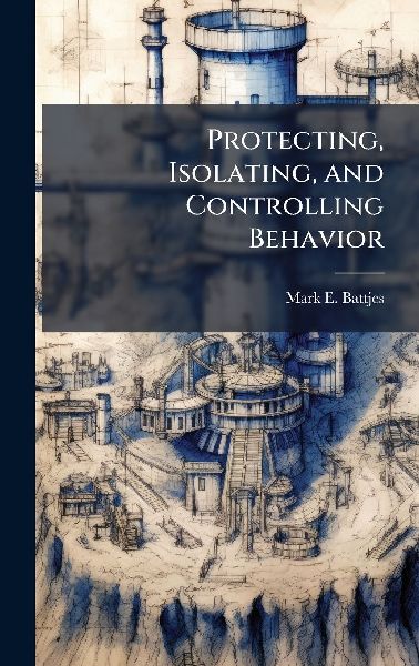 Protecting, Isolating, and Controlling Behavior