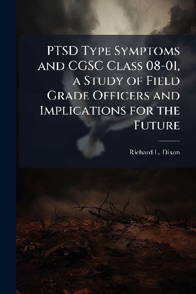 PTSD Type Symptoms and CGSC Class 08-01, a Study of Field Grade Officers and Implications for the Future