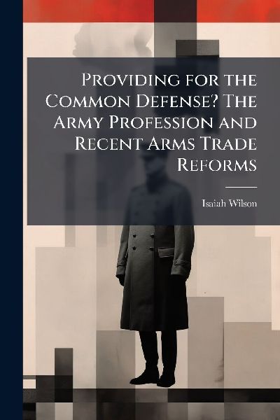 Providing for the Common Defense? The Army Profession and Recent Arms Trade Reforms