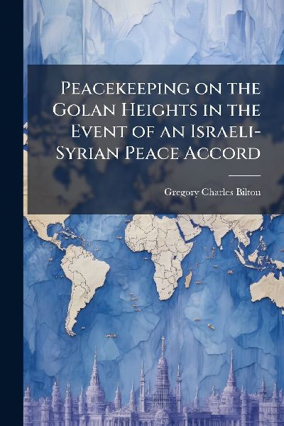 Peacekeeping on the Golan Heights in the Event of an Israeli-Syrian Peace Accord