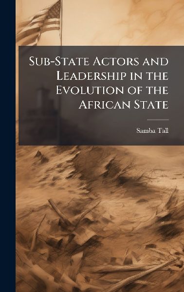 Sub-State Actors and Leadership in the Evolution of the African State