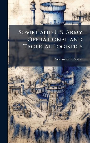 Soviet and U.S. Army Operational and Tactical Logistics