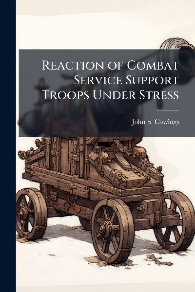 Reaction of Combat Service Support Troops Under Stress
