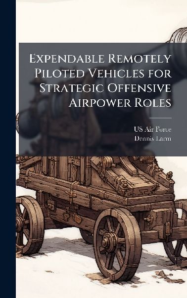 Expendable Remotely Piloted Vehicles for Strategic Offensive Airpower Roles