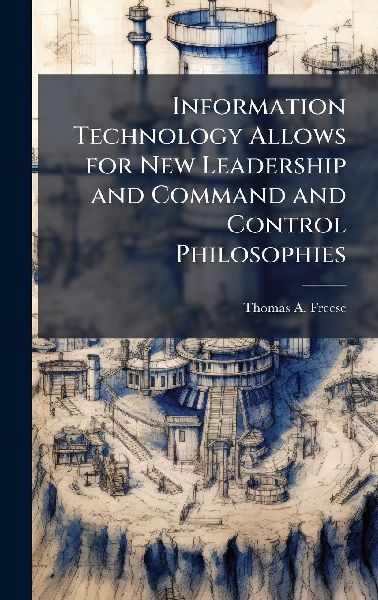 Information Technology Allows for New Leadership and Command and Control Philosophies