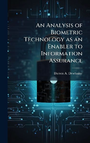 An Analysis of Biometric Technology as an Enabler to Information Assurance