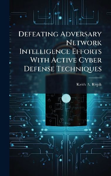 Defeating Adversary Network Intelligence Efforts With Active Cyber Defense Techniques