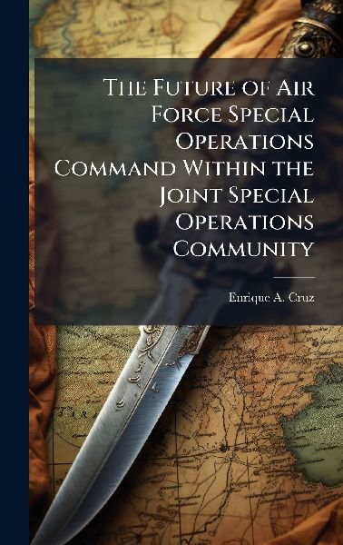 The Future of Air Force Special Operations Command Within the Joint Special Operations Community