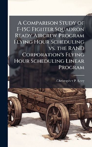 A Comparison Study of F-15C Fighter Squadron Ready Aircrew Program Flying Hour Scheduling vs. the RAND Corporations Flying Hour Scheduling Linear Program