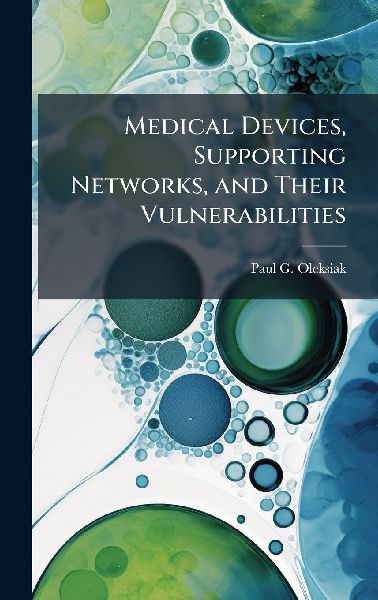 Medical Devices, Supporting Networks, and Their Vulnerabilities