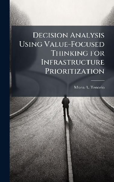 Decision Analysis Using Value-Focused Thinking for Infrastructure Prioritization