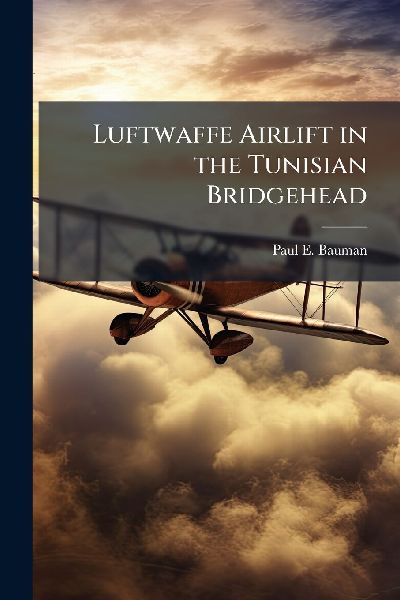 Luftwaffe Airlift in the Tunisian Bridgehead