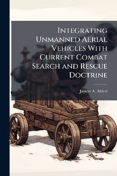 Integrating Unmanned Aerial Vehicles With Current Combat Search and Rescue Doctrine