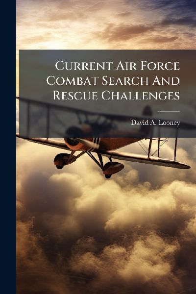 Current Air Force Combat Search And Rescue Challenges